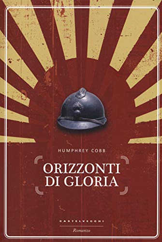 Orizzonti di gloria (Narrativa) von Castelvecchi
